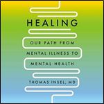 Healing: Our Path from Mental Illness to Mental Health [Audiobook]