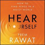 Hear Yourself: How to Find Peace in a Noisy World [Audiobook]