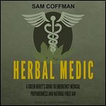 Herbal Medic: A Green Berets Guide to Emergency Medical Preparedness and Natural First Aid [Audiobook]