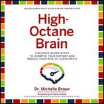 High-Octane Brain: 5 Science-Based Steps to Sharpen Your Memory and Reduce Your Risk of Alzheimer's [Audiobook]