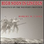 High Noon in Lincoln: Violence on the Western Frontier [Audiobook]