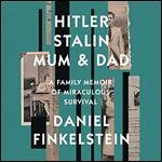 Hitler, Stalin, Mum and Dad A Family Memoir of Miraculous Survival [Audiobook]