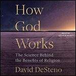 How God Works: The Science Behind the Benefits of Religion [Audiobook]