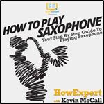How To Play Saxophone Your Step [Audiobook]