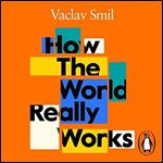 How the World Really Works: The Science Behind How We Got Here and Where We're Going [Audiobook]