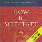 How to Meditate: A Practical Guide, Second Edition [Audiobook]