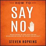 How to Say No Regain Control of Your Life [Audiobook]