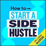 How to Start a Side Hustle: Survive the Modern World [Audiobook]