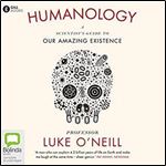 Humanology: A Scientist's Guide to Our Amazing Existence [Audiobook]