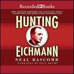 Hunting Eichmann: Chasing Down the World's Most Notorious Nazi [Audiobook]
