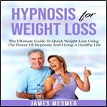 Hypnosis for Weight Loss The Ultimate Guide To Quick Weight Loss Using The Power Of Hypnosis... [Audiobook]