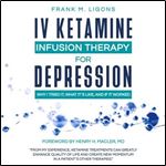 IV Ketamine Infusion Therapy for Depression: Why I Tried It, What It's Like, and If It Worked [Audiobook]
