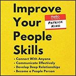 Improve Your People Skills: How to Connect with Anyone, Communicate Effectively, Develop Deep Relationships, Become a People Person [Audiobook]
