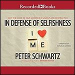 In Defense of Selfishness: Why the Code of Self-Sacrifice Is Unjust and Destructive [Audiobook]