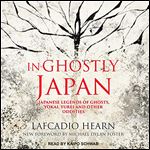 In Ghostly Japan: Japanese Legends of Ghosts, Yokai, Yurei and Other Oddities [Audiobook]