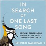 In Search of One Last Song: Britains Disappearing Birds and the People Trying to Save Them [Audiobook]
