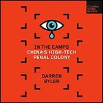In the Camps: China's High-Tech Penal Colony [Audiobook]