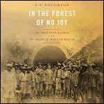In the Forest of No Joy: The Congo-Ocean Railroad and the Tragedy of French Colonialism [Audiobook]