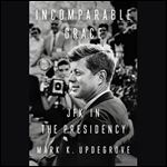 Incomparable Grace: JFK in the Presidency [Audiobook]