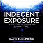 Indecent Exposure A True Story of Hollywood and Wall Street [Audiobook]