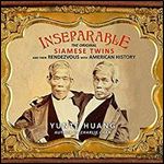 Inseparable: The Original Siamese Twins and Their Rendezvous with American History [Audiobook]