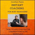Instant Coaching for Busy Managers How to have Constructive Conversations in the Workplace [Audiobook]