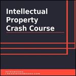 Intellectual Property Crash Course [Audiobook]