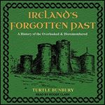 Irelands Forgotten Past: A History of the Overlooked and Disremembered [Audiobook]