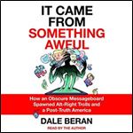 It Came from Something Awful: How a Toxic Troll Army Accidentally Memed Donald Trump into Office [Audiobook]
