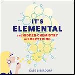 It's Elemental: The Hidden Chemistry in Everything [Audiobook]