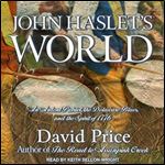 John Haslets World: An Ardent Patriot, the Delaware Blues, and the Spirit of 1776 [Audiobook]