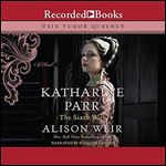 Katharine Parr, the Sixth Wife [Audiobook]