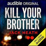 Kill Your Brother An Audible Original Novella [Audiobook]
