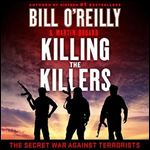 Killing the Killers: The Secret War Against Terrorists (Bill O'Reilly's Killing Series) [Audiobook]