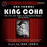 King Cohn: The Lfie and Times of Hollywood Mogul Harry Cohn [Audiobook]