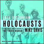 Late Victorian Holocausts: El Nio Famines and the Making of the Third World [Audiobook]