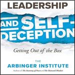 Leadership and Self-Deception: Getting Out of the Box [Audiobook]