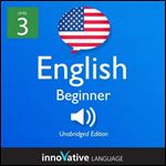 Learn English - Level 3: Beginner English, Volume 1: Lessons 1-25: Beginner English #3 [Audiobook]