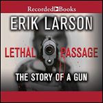 Lethal Passage: The Story of a Gun [Audiobook]