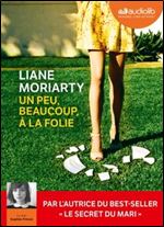 Liane Moriarty, 'Un peu, beaucoup, a la folie' [Audiobook]