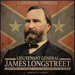 Lieutenant General James Longstreet Innovative Military Strategist The Most Misunderstood Civil War General [Audiobook]