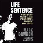 Life Sentence The Brief and Tragic Career of Baltimore's Deadliest Gang Leader [Audiobook]