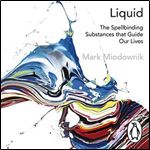 Liquid: The Spellbinding Substances That Guide Our Lives [Audiobook]