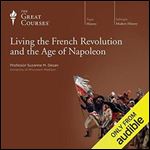 Living the French Revolution and the Age of Napoleon [TTC Audio] [Audiobook]