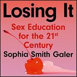 Losing It: Sex Education for the 21st Century [Audiobook]