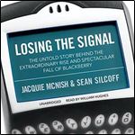 Losing the Signal: The Untold Story Behind the Extraordinary Rise and Spectacular Fall of BlackBerry [Audiobook]