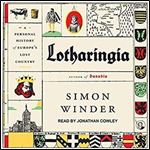 Lotharingia: A Personal History of Europe's Lost Country [Audiobook]