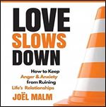 Love Slows Down: How to Keep Anger and Anxiety from Ruining Life's Relationships [Audiobook]