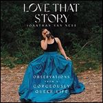 Love That Story: Observations from a Gorgeously Queer Life [Audiobook]