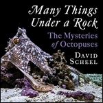 Many Things Under a Rock The Mysteries of Octopuses [Audiobook]